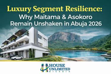Luxury Segment Resilience: Why Maitama & Asokoro Remain Unshaken in Abuja 2026