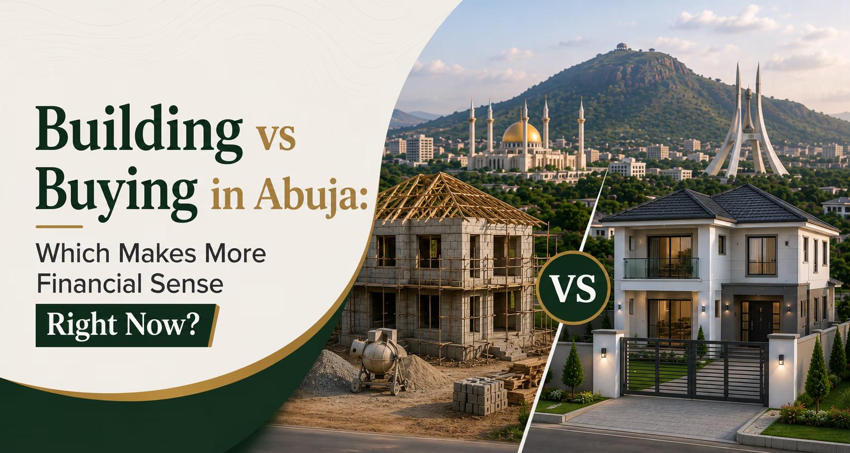 Building vs Buying in Abuja: Which Makes More Financial Sense Right Now?